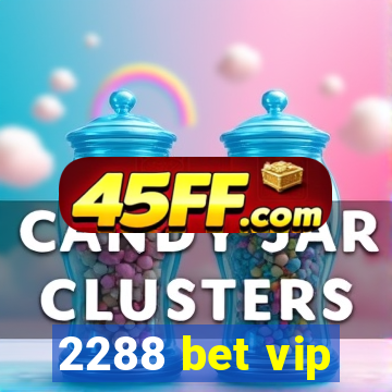 2288 bet vip